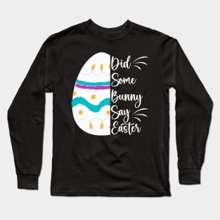 did some bunny say Easter Long Sleeve T-Shirt